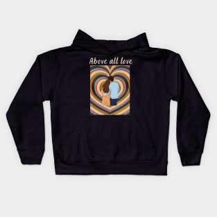Above All Love Together , He and She Love Kids Hoodie